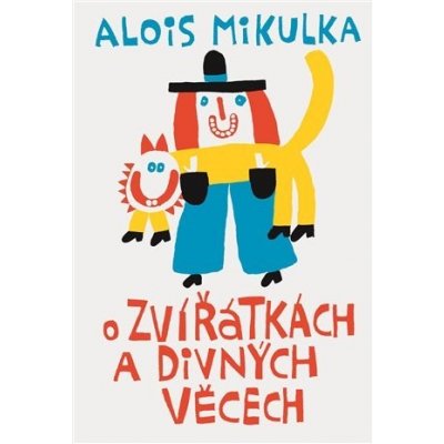 O zvířátkách a divných věcech - Alois Mikulka – Zboží Mobilmania