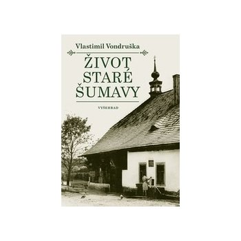 Život staré Šumavy, 3. vydání - Vlastimil Vondruška