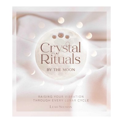 Crystal Rituals by the Moon: Raising Your Vibration Through Every Lunar Cycle Shoman LeahPevná vazba