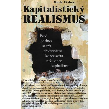 Kapitalistický realismus -- Proč je dnes snazší představit si konec světa než konec kapitalismu - Mark Fisher