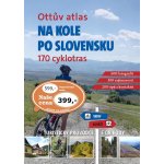 Ottův atlas Na kole po Slovensku - 170 cyklotras, turistický průvodce s QR kódy – Hledejceny.cz