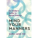 Mind Your Manners - Sara Jane Ho – Zboží Dáma