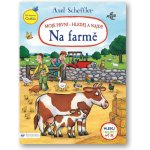 Axel Scheffler Moje první - hledej a najdi! Na farmě – Hledejceny.cz