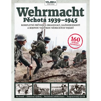 Wehrmacht Pěchota 1939–1945 - Kompletní průvodce organizací, každodenností a bojovou taktikou německých vojáků - Simon Forty – Hledejceny.cz