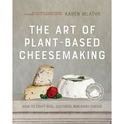 The Art of Plant-Based Cheesemaking, Second Edition: How to Craft Real, Cultured, Non-Dairy Cheese McAthy KarenPevná vazba – Zboží Mobilmania