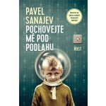 Pochovejte mě pod podlahu - Pavel Sanajev – Hledejceny.cz