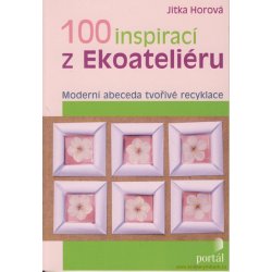 100 inspirací z Ekoateliéru - Jitka Horová