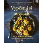 Vypěstuj si nové tělo – KNIHA RECEPTŮ - Alberto Villoldo Conny Andersson – Sleviste.cz