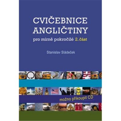 Cvičebnice angličtiny pro mírně pokročilé 2. část - Sládeček Stanislav – Hledejceny.cz