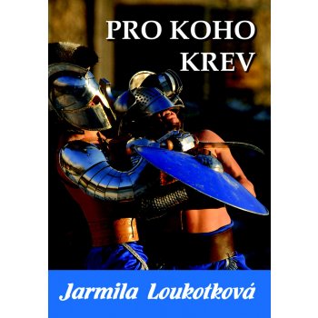 Pro koho krev - Jarmila Loukotková