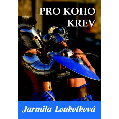 Pro koho krev - Jarmila Loukotková – Hledejceny.cz