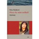 Nosková Věra Přece by nám nelhali - fejetony – Hledejceny.cz