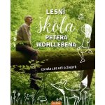 Peter Wohlleben Lesní škola Petera Wohllebena Provedení: Tištěná kniha – Hledejceny.cz