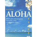 Aloha. příběh plný dobrodružství, romantiky, lásky a duchovního růstu Jana Mosely Práh