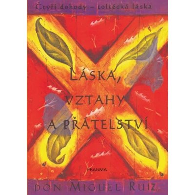 Láska, vztahy a přátelství - Don Miguel Ruiz – Hledejceny.cz