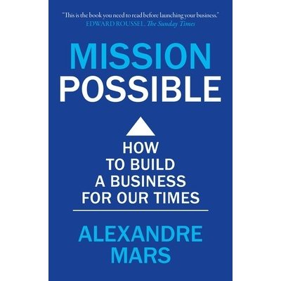Mission Possible: How to Build a Business for Our Times Mars AlexandrePaperback