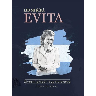 Opatrný Josef - Lid mi říká Evita -- Životní příběh Evy Perónové – Hledejceny.cz