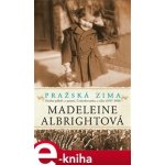 Pražská zima. Osobní příběh o paměti, Československu a válce, 1937-1948 - Madeleine Albrightová – Hledejceny.cz