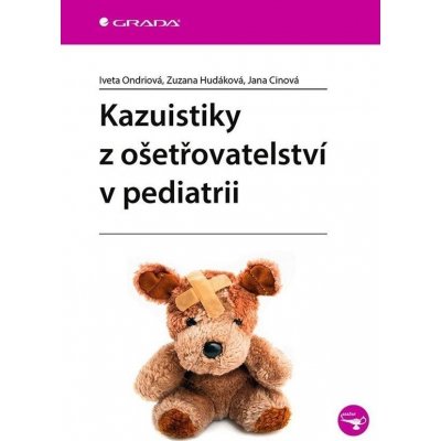 Kazuistiky z ošetřovatelství v pediatrii - Ondriová Iveta, Hudáková Zuzana, Cinová Jana – Hledejceny.cz