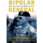 Bipolar General: My Forever War with Mental Illness Martin Gregg F.Pevná vazba – Hledejceny.cz