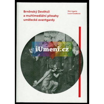 Brněnský Devětsil a multimediální přesahy umělecké avantgardy Petr Ingerle, Lucie Česálková