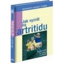 Jak vyzrát na artritidu -- Rychlá cesta ke zdraví a pohodě - Larry Katzenstein