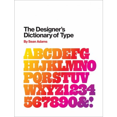 The Designer\'s Dictionary of Type - Sean Adams