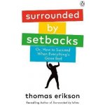 Surrounded by Setbacks : Or, How to Succeed When Everything´s Gone Bad - Thomas Erikson – Zboží Dáma