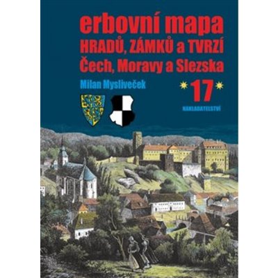 Erbovní mapa hradů, zámků a tvrzí Čech, Moravy a Slezska 17 - Milan Mysliveček – Zbozi.Blesk.cz