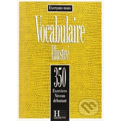 350 EXERCICES - VOCABULAIRE Débutant – Zboží Mobilmania