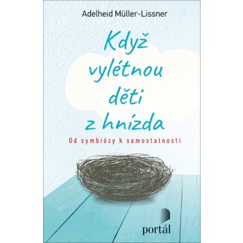 Když vylétnou děti z hnízda - Od symbiózy k samostatnosti - Adelheid Müller-Lissner