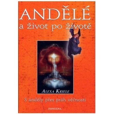 Andělé a život po životě – Kriele Alexa – Hledejceny.cz