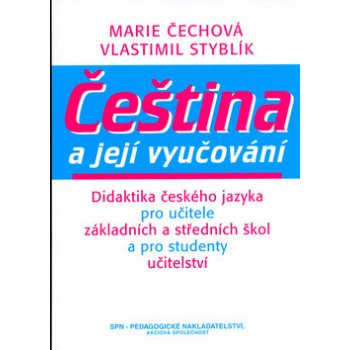 Čeština a její vyučování -- Didaktika českého jazyka pro učitele Vlastimil Styblík, Marie Čechová