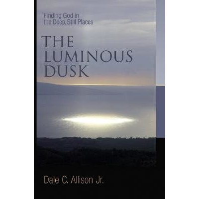 The Luminous Dusk: Finding God in the Deep, Still Places Allison Dale C.Paperback – Hledejceny.cz
