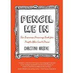 Pencil Me in: The Business Drawing Book for People Who Can't Draw Wodtke Christina R.Paperback – Hledejceny.cz