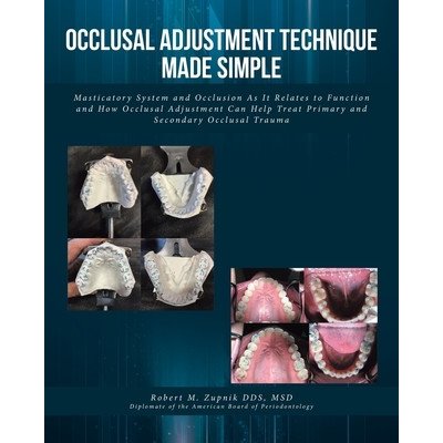 Occlusal Adjustment Technique Made Simple: Masticatory System and Occlusion As It Relates to Function and How Occlusal Adjustment Can Help Treat Prima Zupnik Msd Robert M.Paperback – Sleviste.cz