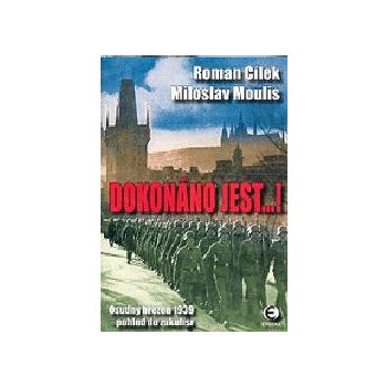 Dokonáno jest...! Osudný březen 1939 pohled do zákulisí Roman Cílek