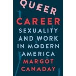 Queer Career: Sexuality and Work in Modern America Canaday MargotPevná vazba – Hledejceny.cz