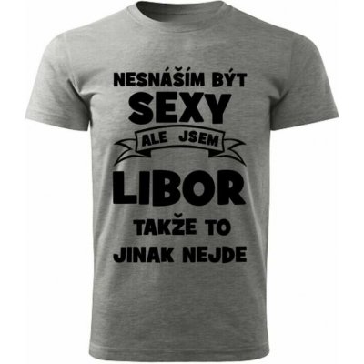 Pánské tričko Nesnáším být SEXY ale jsem LIBOR takže to jinak nejde šedý melír – Hledejceny.cz