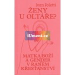 Ženy u oltáře? | Foletti Ivan – Hledejceny.cz