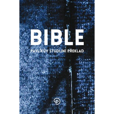 BIBLE Pavlíkův studijní překlad – – Hledejceny.cz