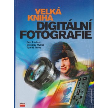 Velká kniha digitální fotografie - Petr Lindner