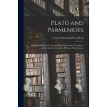 Plato and Parmenides: Parmenides' Way of Truth and Plato's Parmenides Translated With an Introduction and a Running Commentary – Hledejceny.cz