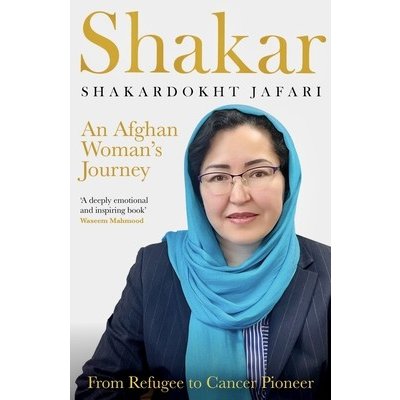 Shakar: an Afghanistani Womans Journey: From Refugee to Cancer Pioneer Jafari ShakardokhtPaperback – Hledejceny.cz