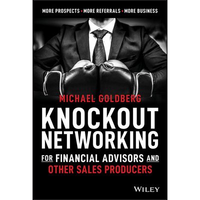 Knockout Networking for Financial Advisors and Other Sales Producers: More Prospects, More Referrals, More Business Goldberg MichaelPevná vazba – Hledejceny.cz