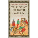 Tři zločiny na dvoře Karla IV. – Hledejceny.cz