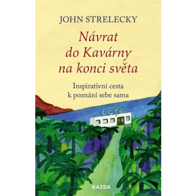 Návrat do Kavárny na konci světa - Inspirativní cesta k poznání sebe sama - John Strelecky – Sleviste.cz