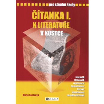 Čítanka I. k literatuře v kostce pro střední školy - Přepracované vydání 2007 - Marie Sochrová, Pavel Kantorek