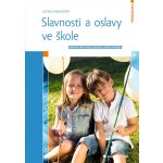 Slavnosti a oslavy ve škole - Alena Rakoušová – Hledejceny.cz