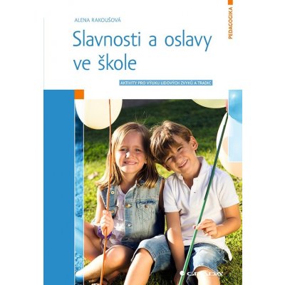 Slavnosti a oslavy ve škole - Alena Rakoušová – Zboží Mobilmania